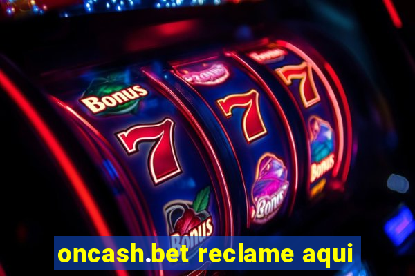 oncash.bet reclame aqui